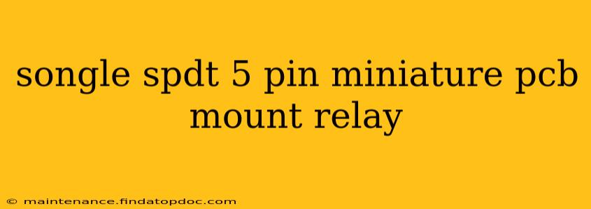 songle spdt 5 pin miniature pcb mount relay