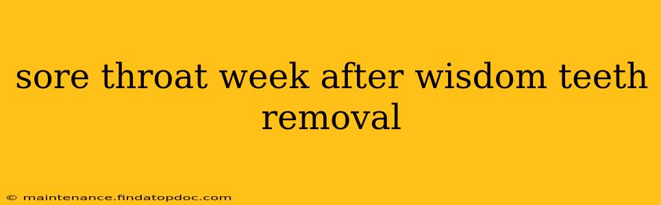 sore throat week after wisdom teeth removal