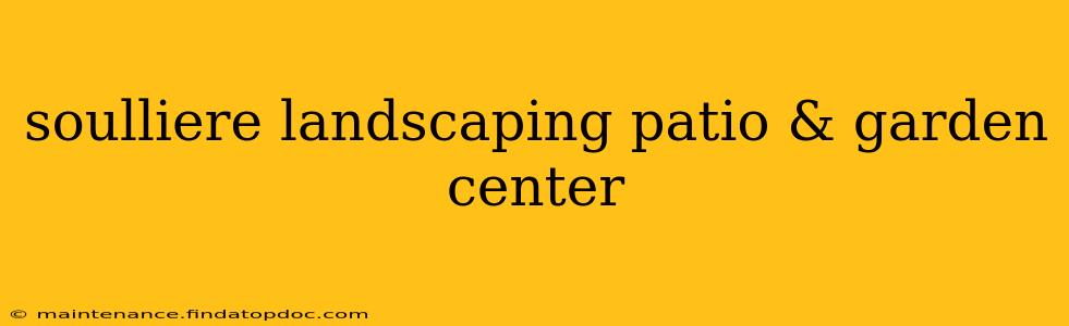 soulliere landscaping patio & garden center
