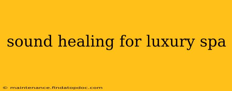 sound healing for luxury spa