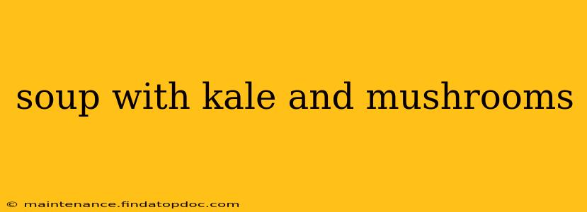 soup with kale and mushrooms