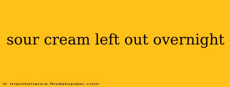 sour cream left out overnight