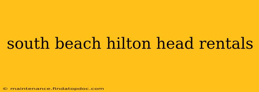 south beach hilton head rentals