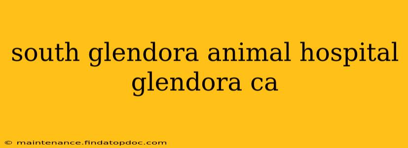 south glendora animal hospital glendora ca
