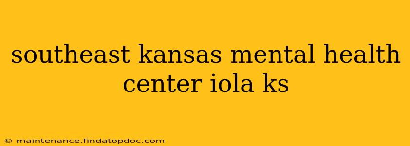 southeast kansas mental health center iola ks