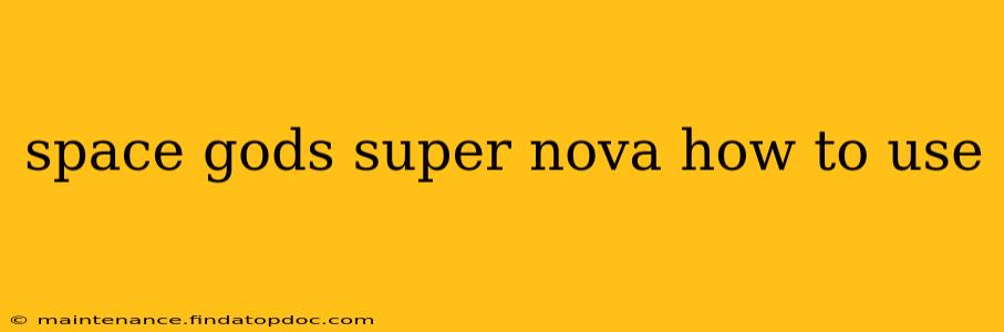 space gods super nova how to use