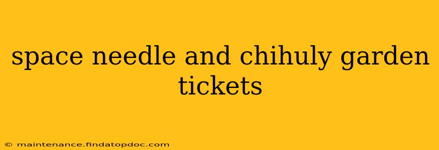 space needle and chihuly garden tickets