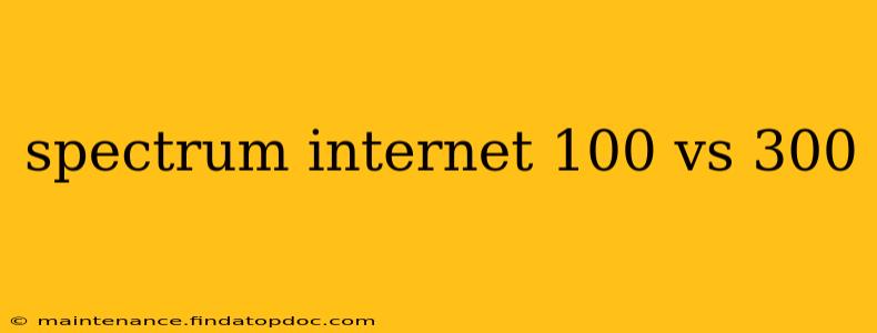 spectrum internet 100 vs 300