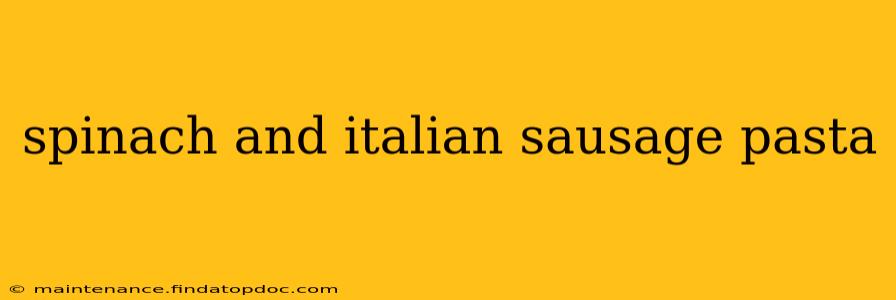 spinach and italian sausage pasta