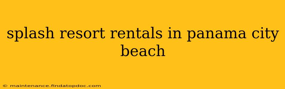 splash resort rentals in panama city beach