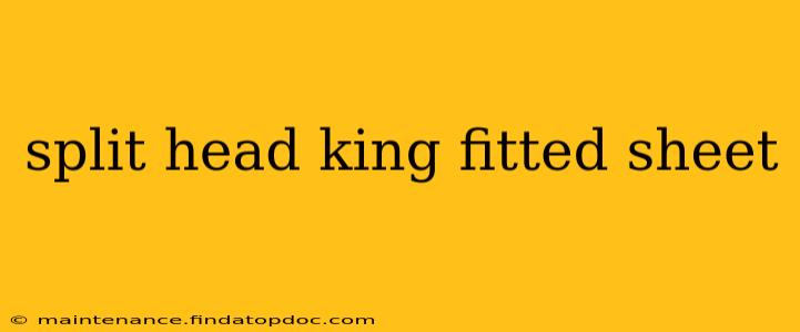 split head king fitted sheet