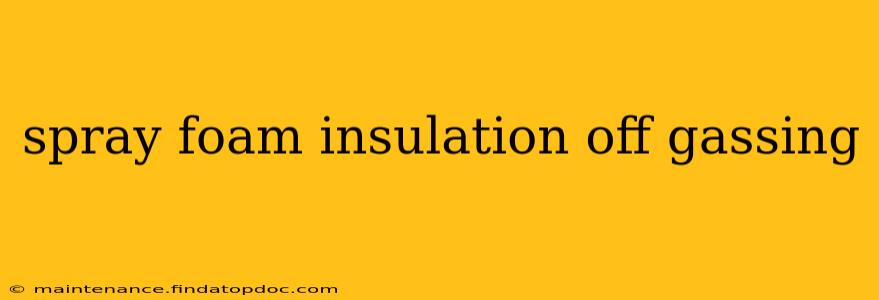 spray foam insulation off gassing