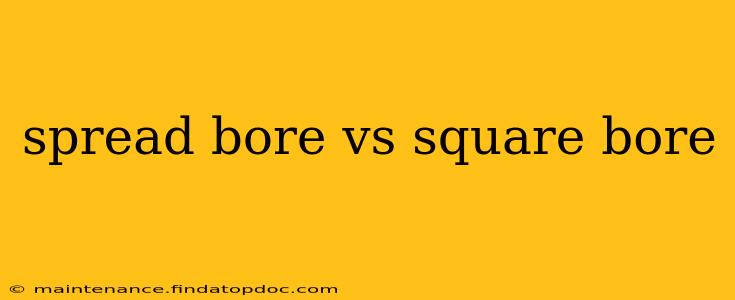 spread bore vs square bore