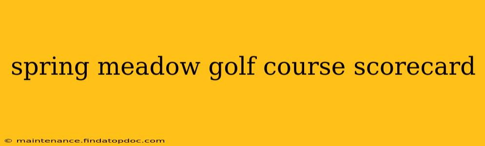 spring meadow golf course scorecard