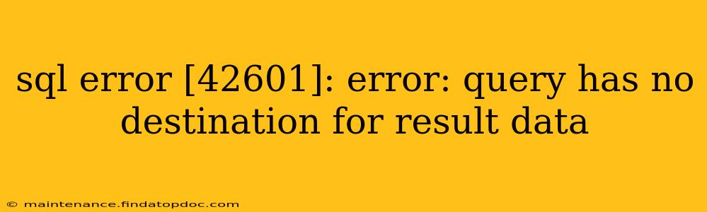 sql error [42601]: error: query has no destination for result data