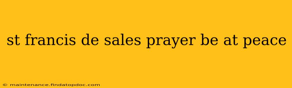 st francis de sales prayer be at peace