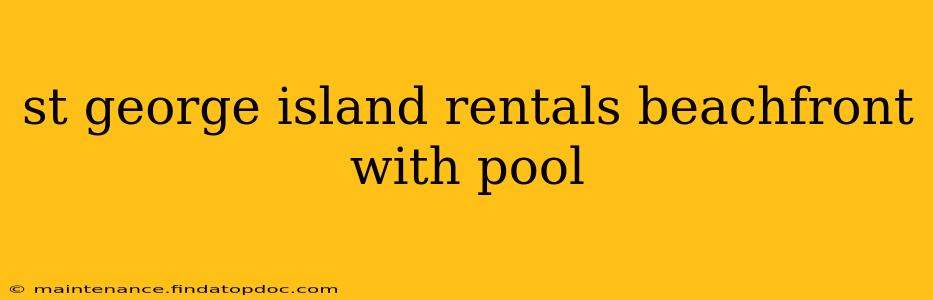 st george island rentals beachfront with pool