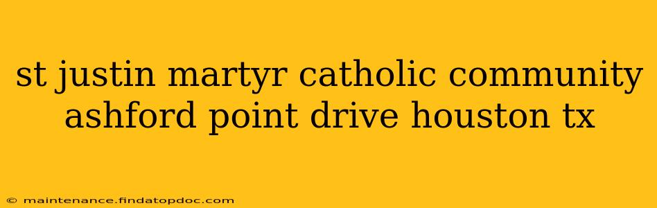 st justin martyr catholic community ashford point drive houston tx
