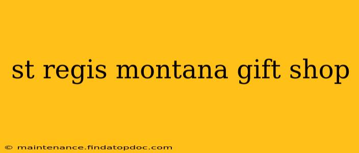 st regis montana gift shop