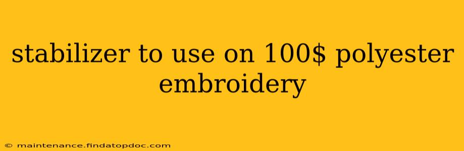 stabilizer to use on 100$ polyester embroidery