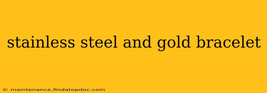stainless steel and gold bracelet