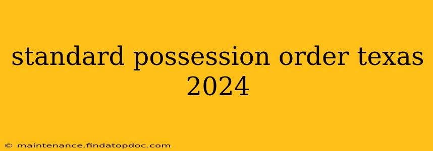 standard possession order texas 2024