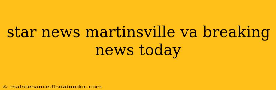 star news martinsville va breaking news today