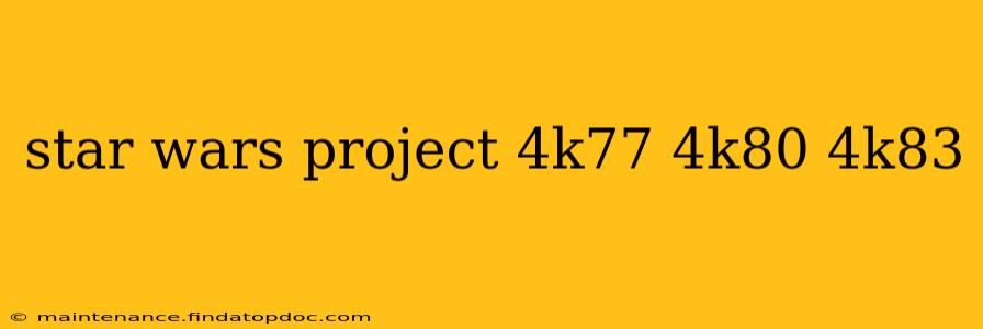 star wars project 4k77 4k80 4k83