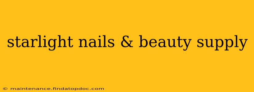 starlight nails & beauty supply
