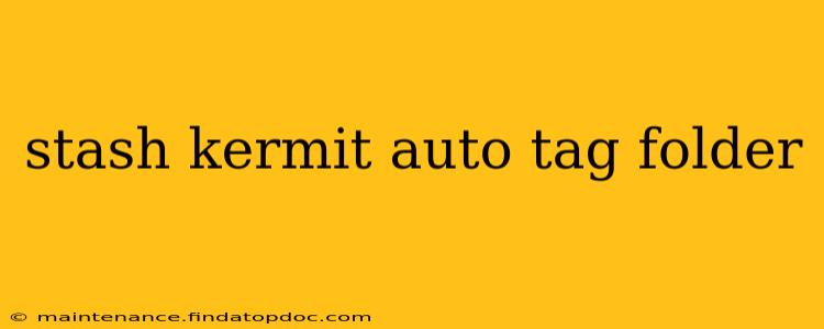 stash kermit auto tag folder