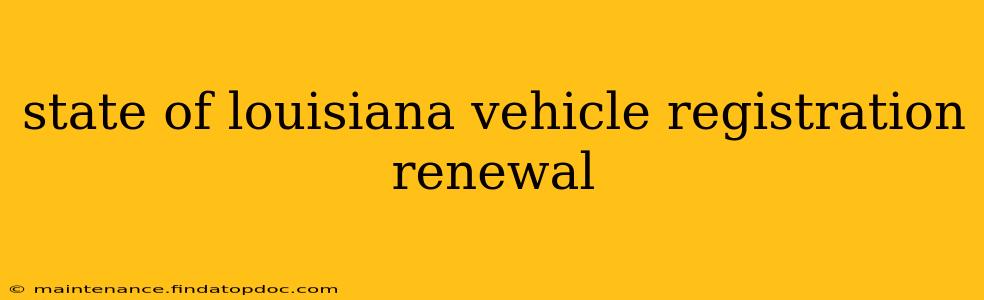 state of louisiana vehicle registration renewal