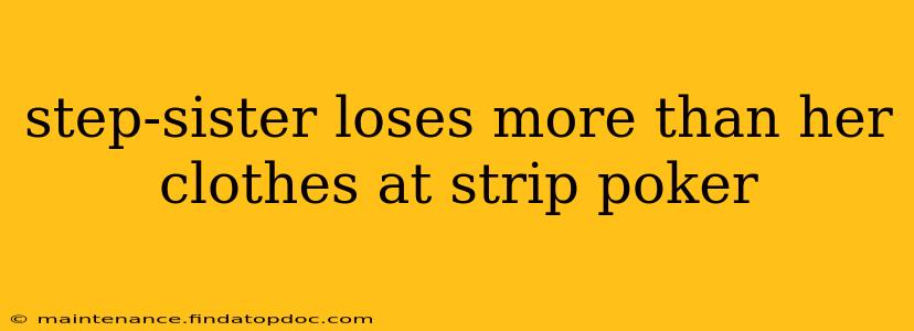 step-sister loses more than her clothes at strip poker step-sister loses more than her clothes at strip poker