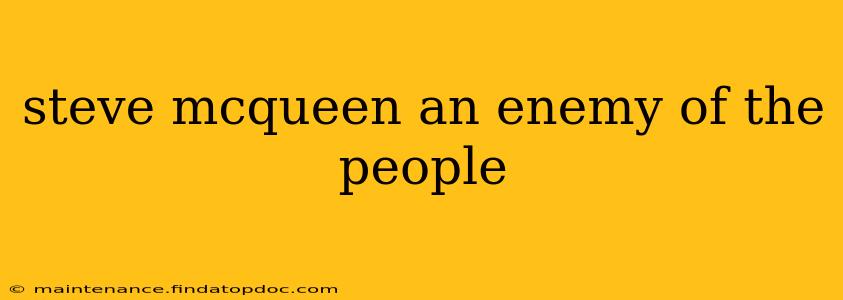 steve mcqueen an enemy of the people