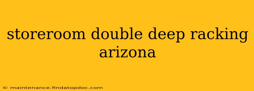 storeroom double deep racking arizona