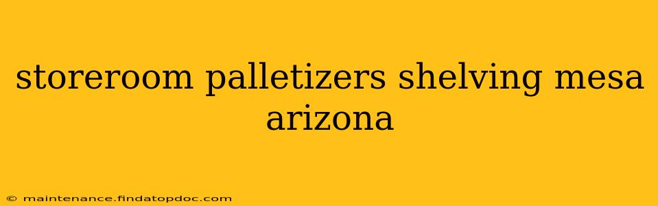 storeroom palletizers shelving mesa arizona