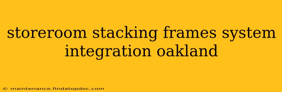 storeroom stacking frames system integration oakland