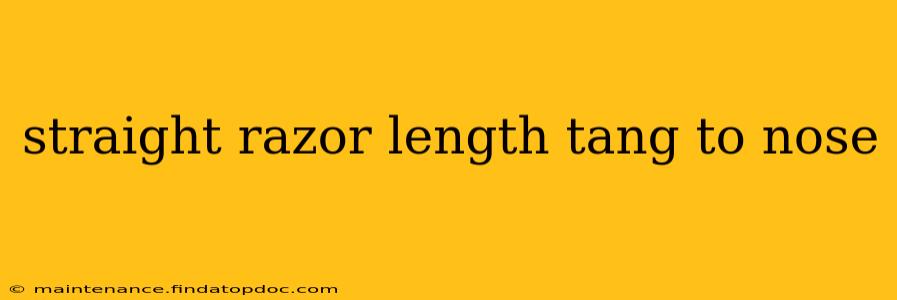 straight razor length tang to nose