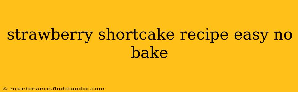 strawberry shortcake recipe easy no bake