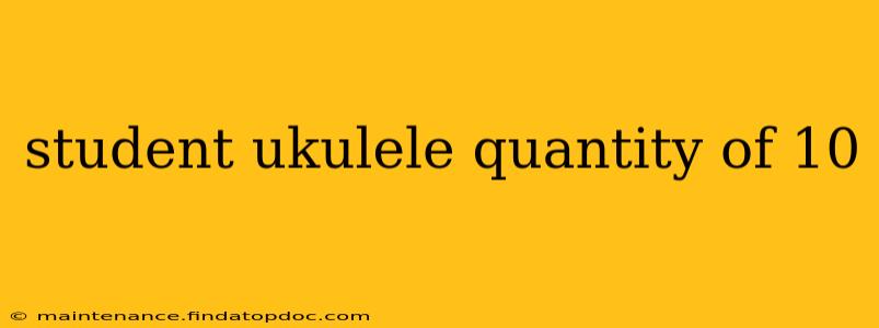 student ukulele quantity of 10