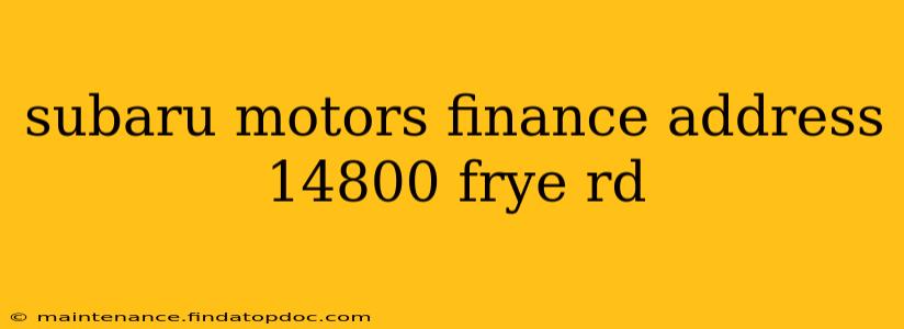 subaru motors finance address 14800 frye rd