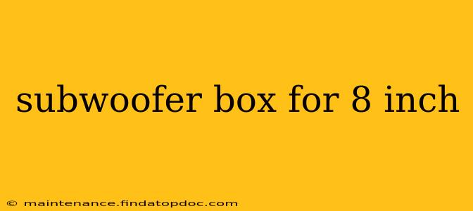 subwoofer box for 8 inch