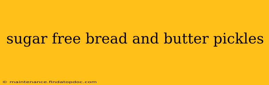 sugar free bread and butter pickles