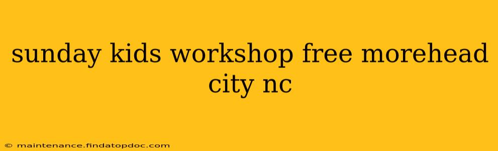 sunday kids workshop free morehead city nc