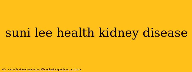 suni lee health kidney disease
