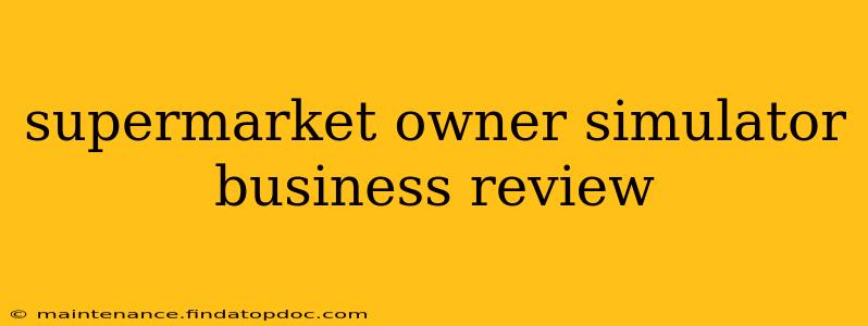 supermarket owner simulator business review