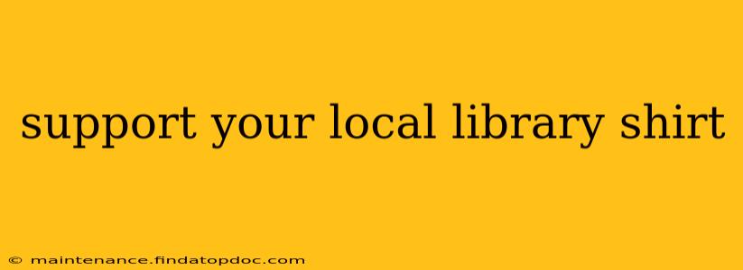 support your local library shirt