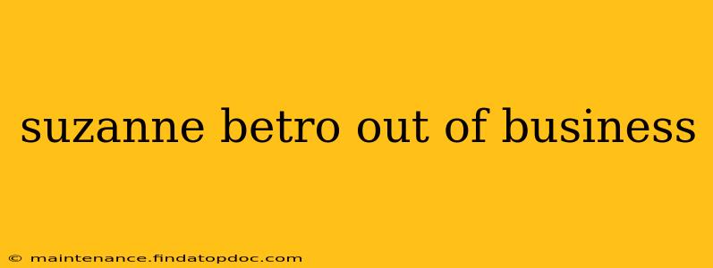 suzanne betro out of business