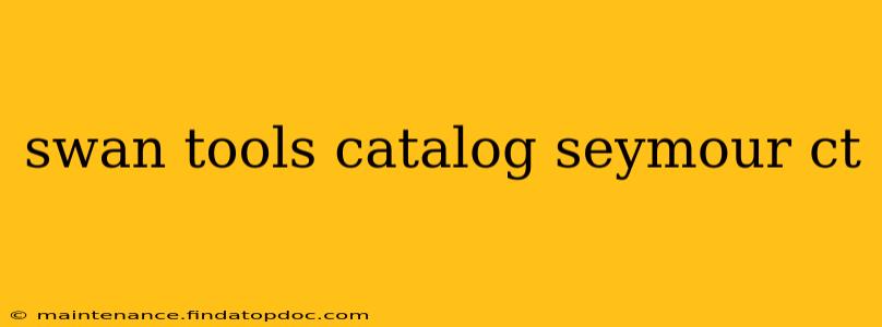 swan tools catalog seymour ct