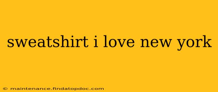 sweatshirt i love new york