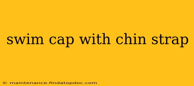 swim cap with chin strap